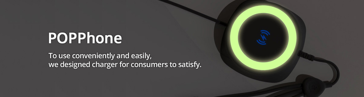 popphone to use conveniently and easily, we designed charger for consumers to satisfy.